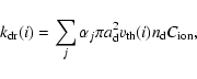 \begin{displaymath}k_{\rm dr}(i)=\sum\limits_j\alpha_j \pi a_{\rm d}^2v_{\rm th}(i)
n_{\rm d}C_{\rm ion},
\end{displaymath}