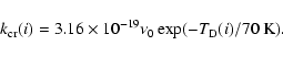 \begin{displaymath}k_{\rm cr}(i)=3.16\times 10^{-19}\nu_0\exp(-T_{\rm D}(i)/70~{\rm K}).
\end{displaymath}
