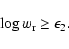 \begin{displaymath}\log w_{\rm r}\geq \epsilon_2.
\end{displaymath}