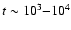 $t\sim10^3{-}10^4$