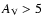 $A_{\rm V}>5$