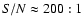 $S/N\approx 200:1$