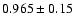 $0.965 \pm 0.15$