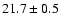 $21.7\pm 0.5$