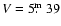 $V=5\hbox{$.\!\!^{\rm m}$ }39$