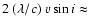 $2 \ (\lambda/c) \ v\sin i\approx$