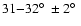 $31{-}32\hbox{$^\circ$ }\pm 2\hbox{$^\circ$ }$