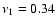 $\nu _1 = 0.34$