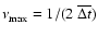 $\nu_{\rm max} = 1/(2~\overline{\Delta t})$