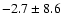 $-2.7 \pm 8.6$