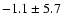 $-1.1 \pm 5.7$