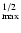 $^{1/2}_{\max}$