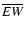 $\overline{\it EW}$