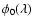 $\phi_0(\lambda)$