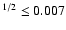 $^{1/2} \leq 0.007$