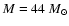 $M = 44~M_{\odot}$