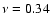 $\nu = 0.34$