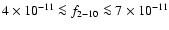 $4\times 10^{-11} \la f_{2-10} \la 7\times 10^{-11}$