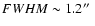 $FWHM \sim1.2\hbox{$^{\prime\prime}$ }$