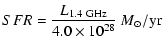 $\displaystyle {SFR}=\frac{L_{\rm 1.4~GHz}}{4.0\times 10^{28}}~ M_{\odot}/{\rm yr}$