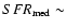 $SFR_{\rm med} \sim$