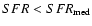 $SFR<{SFR}_{\rm med}$