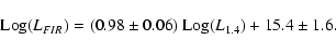 \begin{displaymath}
\mbox{Log}(L_{FIR}) = (0.98\pm 0.06) ~\mbox{Log}(L_{\rm 1.4})
+15.4\pm 1.6.
\end{displaymath}
