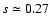 $s \simeq 0.27$