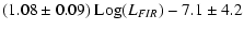 $\displaystyle (1.08\pm 0.09) ~\mbox{Log}(L_{FIR})
-7.1\pm 4.2$