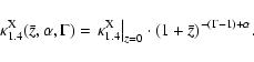\begin{displaymath}\kappa^{\rm X}_{1.4}(\bar{z},\alpha,\Gamma) =
\left.\kappa^{\...
...1.4}\right\vert _{z=0} \cdot (1+\bar{z})^{-(\Gamma-1)+\alpha}.
\end{displaymath}