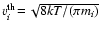 $v^{\rm th}_i\!=\!\sqrt{8kT/(\pi m_i)}$