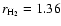 $r_{\rm
H_2}=1.36$