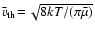 $\bar{v}_{\rm
th}\!=\!\sqrt{8kT/(\pi\bar{\mu})}$