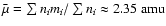 $\bar{\mu} = \sum n_i m_i / \sum n_i \approx 2.35~{\rm
amu}$