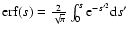 ${\rm erf}(s) = \frac{2}{\sqrt{\pi}} \int_0^s
{\rm e}^{-s^{\prime 2}} {\rm d}s^{\prime}$