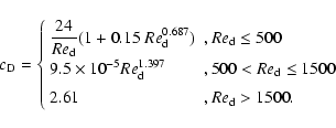 \begin{displaymath}c_{\rm D} = \left\{ \begin{array}{ll}
\displaystyle{\frac{24...
...\\ [1.2ex]
2.61 & , Re_{\rm d} > 1500 .
\end{array} \right.
\end{displaymath}