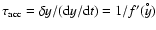 $\tau_{\rm acc}= \delta
y/({\rm d}y/{\rm d}t) = 1/f^{\prime}(y^{\hspace{-0.9ex}^{\circ}})$