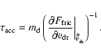 \begin{displaymath}\tau_{\rm acc}= m_{\rm d}\left( \left.
\frac{\partial F_{\rm...
...t\vert _{v_{\rm dr}^{\hspace{-0.6ex}^{\circ}}}
\right)^{-1} .
\end{displaymath}