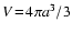 $V\!=\!4\pi a^3/3$