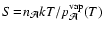 $S\!=\!n_{\cal{A}} kT/p_{\cal{A}}^{\rm vap}(T)$