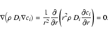 \begin{displaymath}\nabla\big(\rho~D_i\nabla c_i) =
\frac{1}{r^2} \frac{{\rm\p...
...2\rho~D_i\frac{{\rm\partial} c_i}{{\rm\partial} r}\bigg) = 0 .
\end{displaymath}