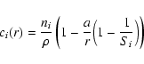 \begin{displaymath}c_i(r) = \frac{n_i}{\rho}\left(1-\frac{a}{r}
\Big(1-\frac{1}{S_i}\Big)\right)
\end{displaymath}