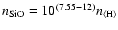 $n_{\rm SiO} =
10^{(7.55-12)} n_{\rm \langle H\rangle}$
