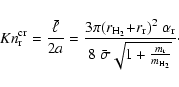 \begin{displaymath}{Kn^{\rm cr}_{\rm r}} = \frac{\bar{\ell}}{2a}
= \frac{3\pi ...
...}
{8~\bar{\sigma}\sqrt{1+\frac{m_{\rm r}}{m_{\rm H_2}}}}\cdot
\end{displaymath}