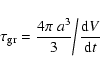 \begin{displaymath}\tau_{\rm gr} = \frac{4\pi~a^3}{3}\bigg{/}\frac{{\rm d}V}{{\rm d}t}
\end{displaymath}
