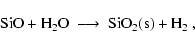\begin{displaymath}\rm SiO + H_2O \;\longrightarrow\; \rm SiO_2(s) + H_2 \ ,
\end{displaymath}