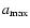 $a_{\rm max}$