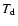 $T_{\rm d}$