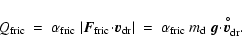 \begin{displaymath}Q_{\rm fric} ~=~ \alpha_{\rm fric}~\vert\vec{F}_{\rm fric}\!\...
...;
\vec{g}\!\cdot\!\vec{v}_{\rm dr}^{\hspace{-0.6ex}^{\circ}}.
\end{displaymath}