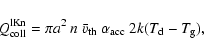 \begin{displaymath}Q_{\rm coll}^{\rm lKn} = \pi a^2~n~\bar{v}_{\rm th}~
\alpha_{\rm acc}~2k(T_{\rm d}-T_{\rm g}) ,
\end{displaymath}